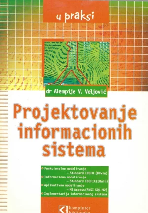 Dr. Alempije V. Veljović: Projektovanje informacionih sistema: u praksi