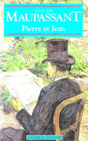 Guy De Maupassant: Pierre et Jean