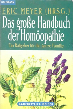 Eric Meyer (Hrsg.): Das große Handbuch der Homöopathie