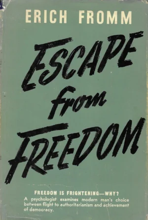 Erich Fromm: Escape from Freedom