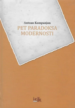 Antoan Kompanjon: Pet paradoksa modernosti