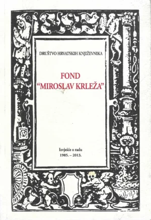 DHK: Fond "Miroslav Krleža": Izvješće o radu 1985. - 2013.