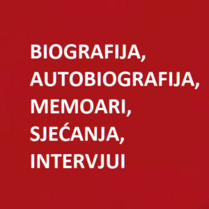 Biografija, autobiografija, memoari, sjećanja, intervjui