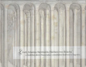 M. Karić, M. Perkec, V. Vlašić Jurić: Crteži J.B.F. von Erlach u Grafičkoj zbirci NSK u Zagrebu