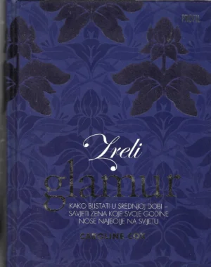 Caroline Cox: Zreli glamur - kako blistati u srednjoj dobi - savjeti žena koje svoje godine nose najbolje na svijetu