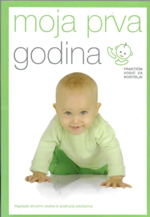 Praktični vodič za roditelje "Sretna beba": Moja prva godina