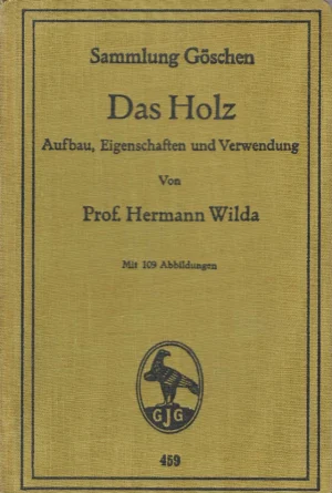 Sammlung Göschen: Das Holz: Aufbau, Eigenschaften und Verwendung Von Prof. Hermann Wilda