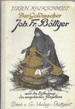 Eugen Kalkschmidt: Der Goldmacher Joh. Fr. Böttger