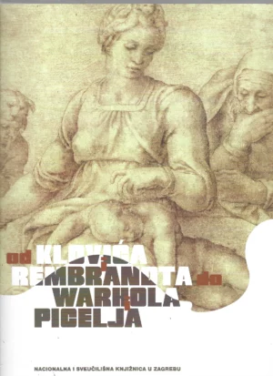 Nacionalna i sveučilišna knjižnica u Zagrebu: Od Klovića i Rembrandta do Warhola i Picelja