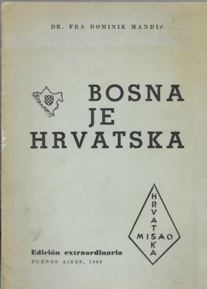 dr. fra Dominik Mandić: Bosna je Hrvatska (s posvetom)