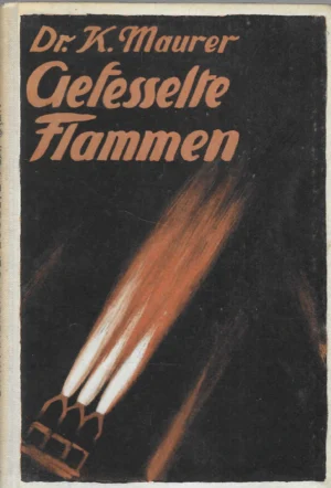 Dr. K. Maurer: Gefesselte Flammen