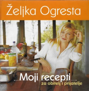 Željka Ogresta: Moji recepti za obitelj i prijatelje