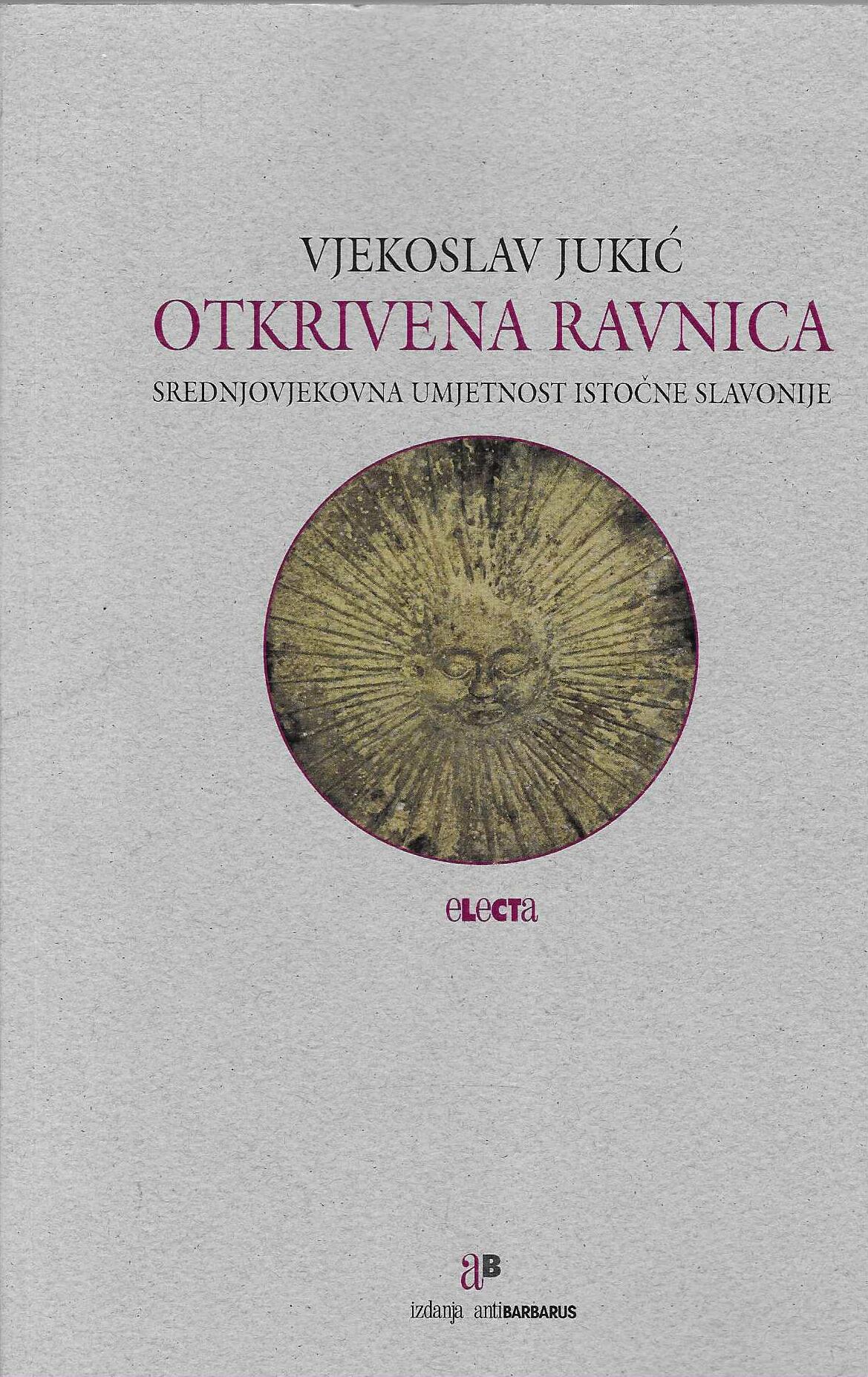 Vjekoslav Jukić: Otkrivena ravnica - srednjovjekovna umjetnost istočne Slavonije