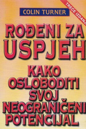 Colin Turner: Rođeni za uspjeh - Kako osloboditi svoj neograničeni potencijal