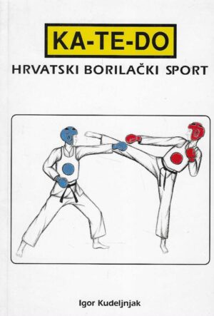 Igor Kudeljnjak: KA-TE-DO: Hrvatski borilački sport (s potpisom autora)