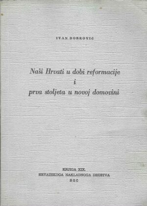 ivan-dobrovic-nasi-hrvati-u-dobi-refromacije-i-prva-stoljeta-u-novoj-domovini