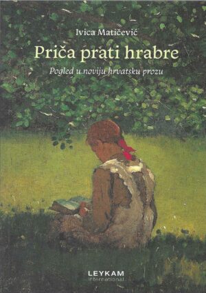 ivica-maticevic-prica-prati-hrabre-pogled-u-noviju-hrvatsku-prozu