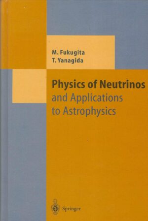 M. Fukugita, T. Yanagida: Physics of Neutrinos and Applications to Astrophysics