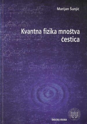 Marijan Šunjić: Kvantna fizika mnoštva čestica