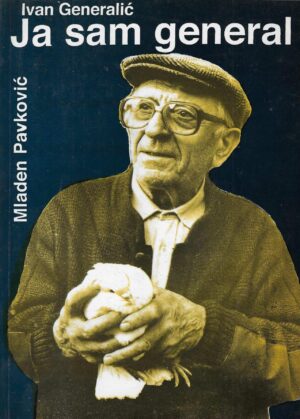 Mladen Pavković: Ivan Generalić – Ja sam general