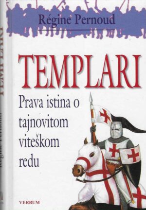 Régine Pernoud: Templari - Prava istina o tajnovitom viteškom redu
