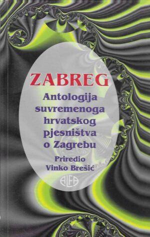 Zabreg - Antologija suvremenoga hrvatskog pjesništva o Zagrebu
