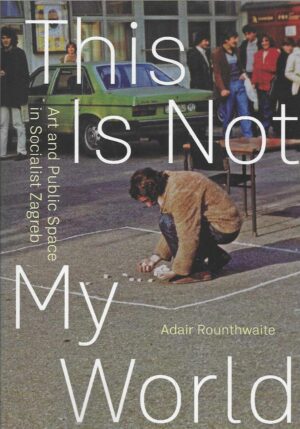 Adair Rounthwaite: This Is Not My World