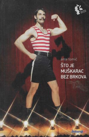 Ante Tomić: Što je muškarac bez brkova