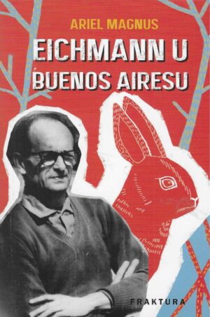 Ariel Magnus: Eichmann u Buenos Airesu