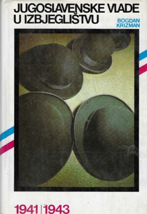 Bogdan Krizman: Jugoslavenske vlade u izbjeglištvu