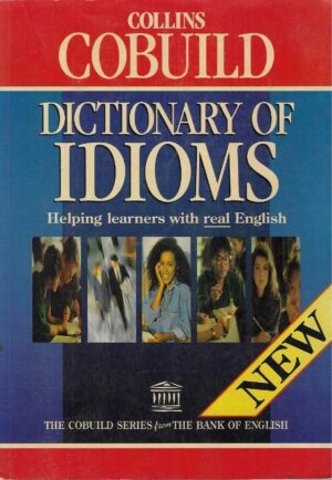 Collins Cobuild Dictionary of Idioms: Helping learners with real English