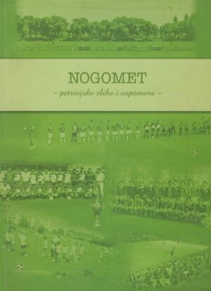 Ivan Horvatić: Nogomet - Petrinjske slike i uspomene