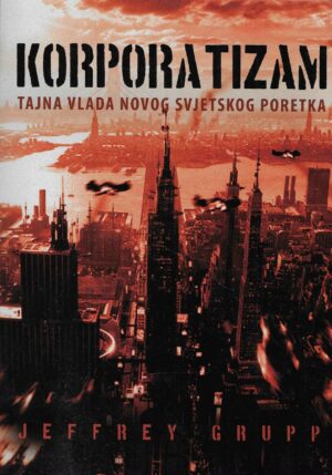 Jeffrey Grupp: Korporatizam - Tajna vlada novog svjetskog poretka