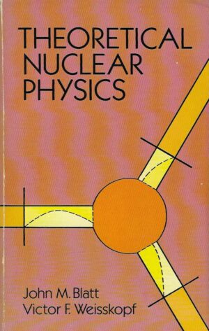 John M. Blatt, Victor F. Weisskopf: Theoretical Nuclear Physics