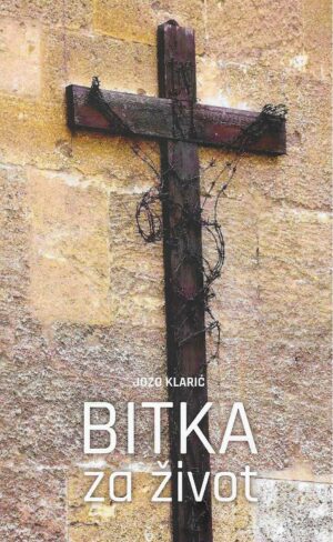 Jozo Klarić: Bitka za život (s potpisom autora)