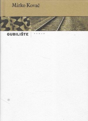 Mirko Kovač: Gubilište
