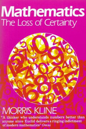 Morris Kline: Mathematics - The Loss of Certainty