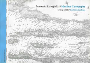 Pomorska kartografija - Katalog izložbe / Maritime Cartography - Exhibition Catalogue