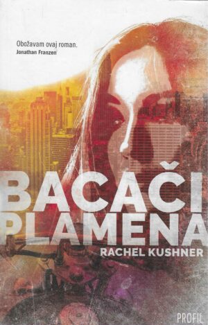 Rachel Kushner: Bacači plamena