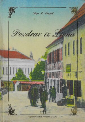 Stipo M. Crnjak: Pozdrav iz Livna