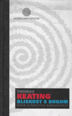 Thomas Keating: Bliskost s Bogom - Uvod u molitvu sabranosti