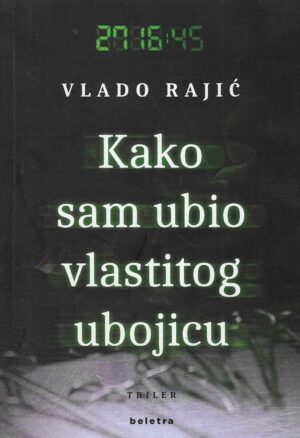 Vlado Rajić: Kako sam ubio vlastitog ubojicu