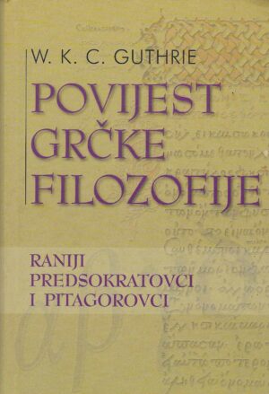 W. K. C. Guthrie: Povijest grčke filozofije - Raniji predsokratovci i pitagorovci