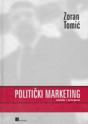 Zoran Tomić: Politički marketing - načela i primjena