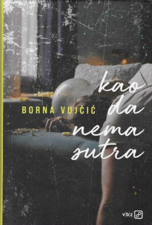 Borna Vujčić: Kao da nema sutra