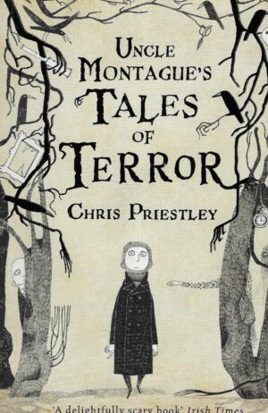 Chris Priestley: Uncle Montague's Tales of Terror