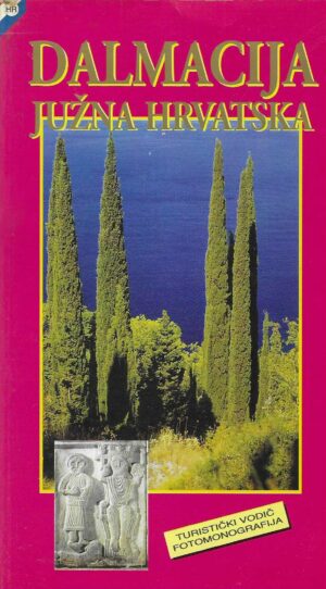 Dalmacija - Južna Hrvatska (Turistički vodič / fotomonografija)