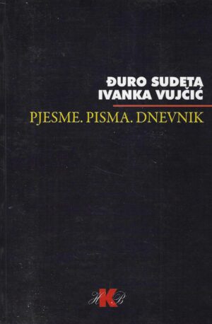 Đuro Sudeta i Ivanka Vujčić: Pjesme. Pisma. Dnevnik