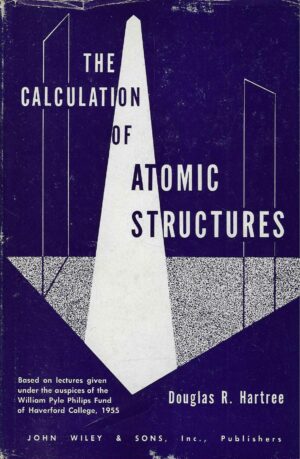 Douglas R. Hartree: The Calculation of Atomic Structures
