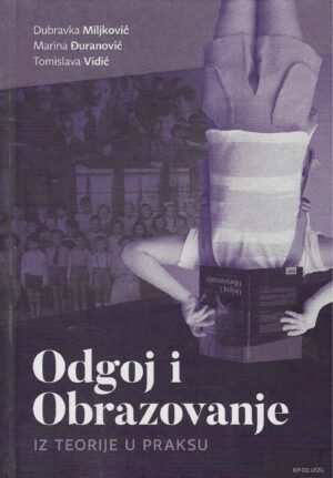 Dubravka Miljković, Marina Đuranović, Tomislava Vidić: Odgoj i obrazovanje - Iz teorije u praksu